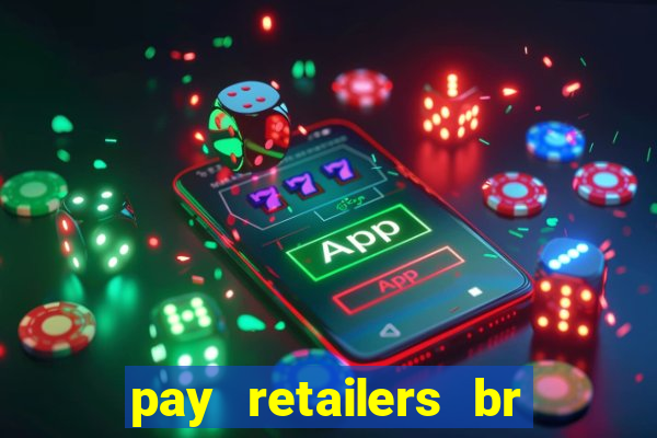 pay retailers br servicos de pagamentos ltda